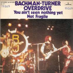 Bachman Turner Overdrive : You Ain't See Nothing Yet - Not Fragile